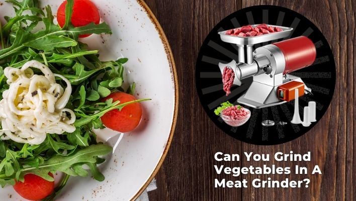 Can I Use Meat Grinder For Vegetables