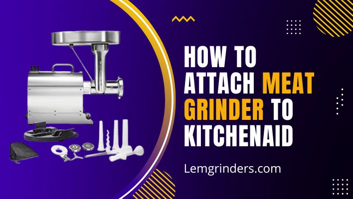 How To Attach Meat Grinder To Kitchenaid
