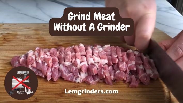 How To Grind Meat Without A Grinder – Lem Grinders