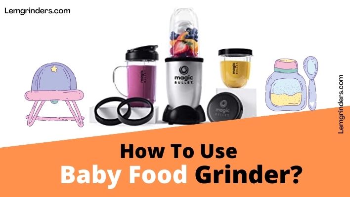 How To Use A Baby Food Grinder?