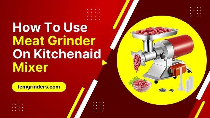 How To Use Meat Grinder On Kitchenaid Mixer