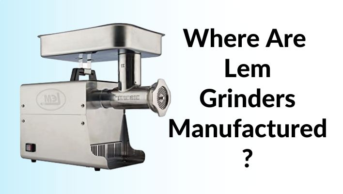 Where Are Lem Grinders Manufactured?