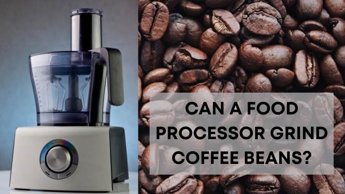 Can A Food Processor Grind Coffee Beans?