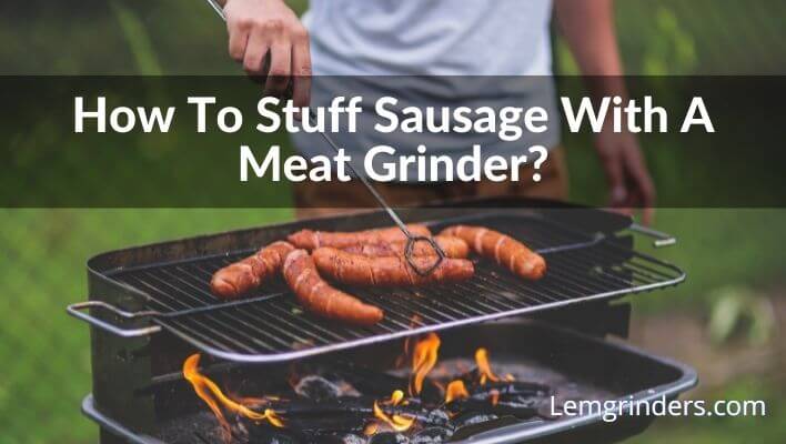 How To Stuff Sausage With A Meat Grinder?