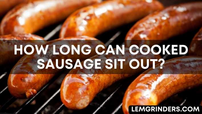 How Long Can Cooked Sausage Sit Out?