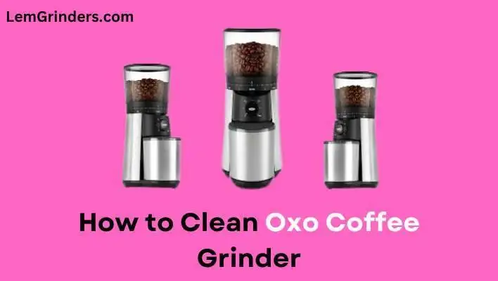 How to Clean Oxo Coffee Grinder