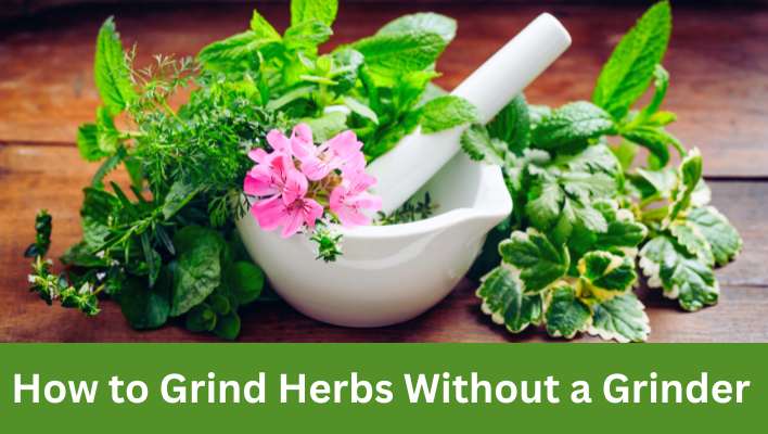 How to Grind Herbs Without a Grinder