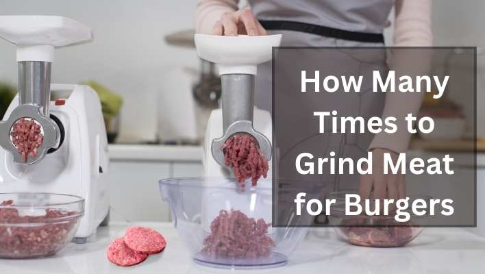 How Many Times to Grind Meat for Burgers