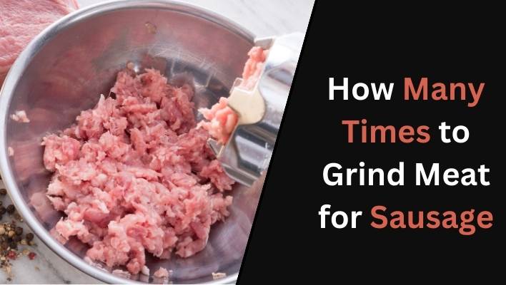 How Many Times to Grind Meat for Sausage