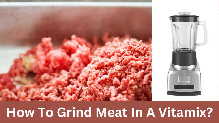 How To Grind Meat In A Vitamix